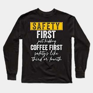 Safety First Just Kidding Coffee First Long Sleeve T-Shirt